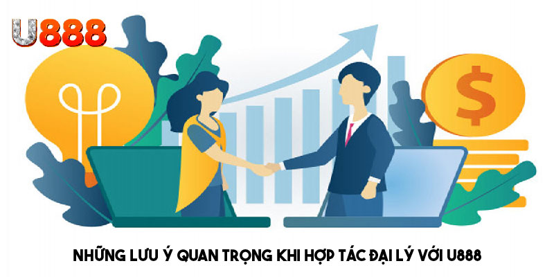 Lưu ý cần biết khi hợp tác đại lý với U888 